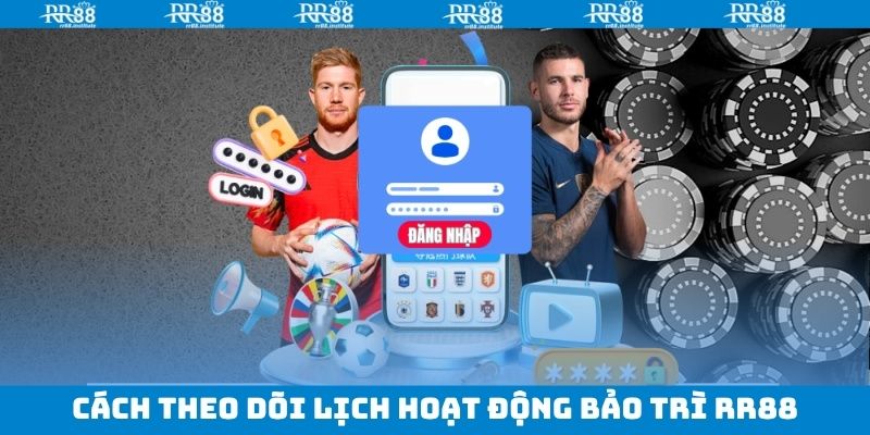 Bảo Trì RR88 - Khám Phá Tầm Quan Trọng Của Hoạt Động 3 Cách theo dõi lịch khi bảo trì RR88