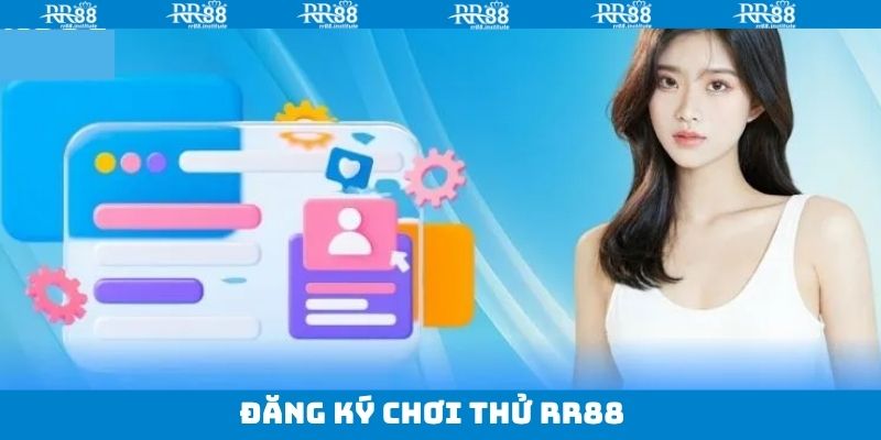 Đăng Ký Chơi Thử RR88 - Quy Trình Tạo Lập Đơn Giản, Dễ Dàng