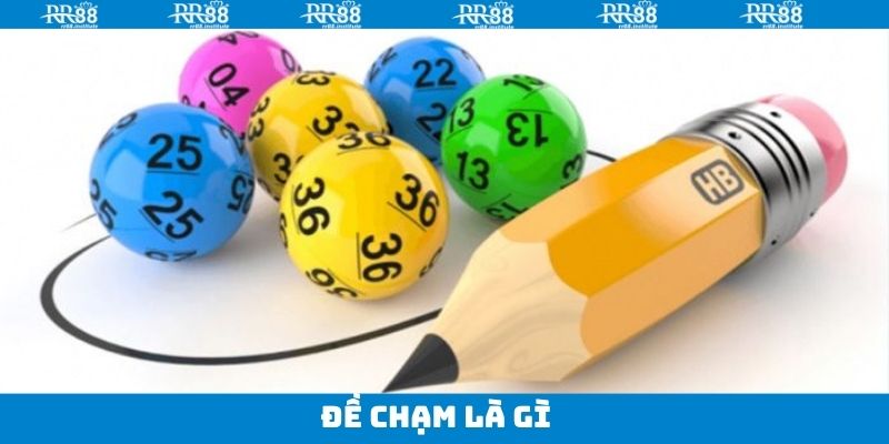 Đề Chạm Là Gì - Hướng Dẫn Soi Cầu Siêu Chuẩn Xác Tại RR88