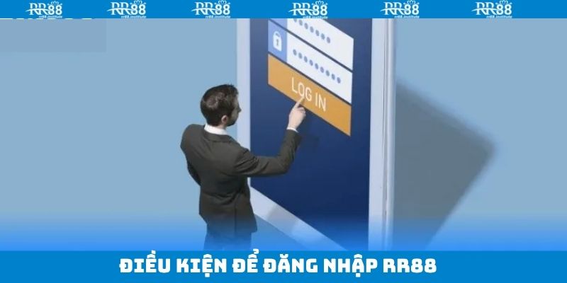 Điều kiện cơ bản nhất khi truy cập vào RR88