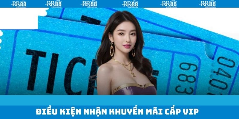 Điều kiện để nhận ưu đãi thưởng cấp VIP tại website