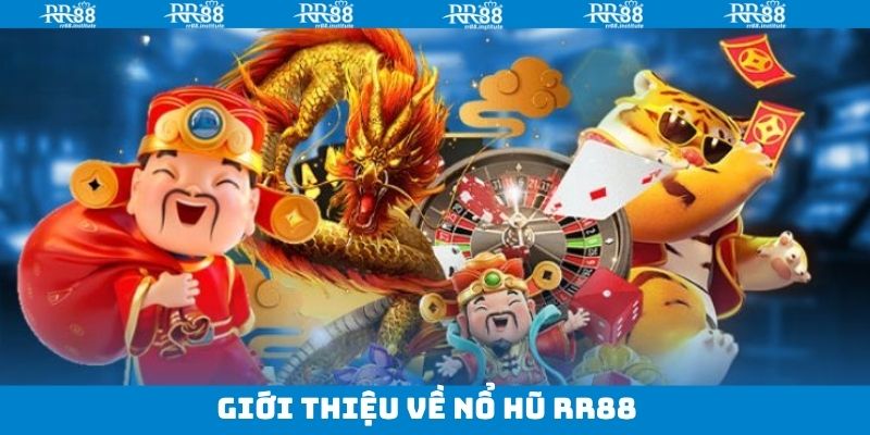 Nổ Hũ RR88 - Nhận Jackpot Khủng Hàng Trăm Triệu Động 1 Khái quát về chuyên mục nổ hũ RR88