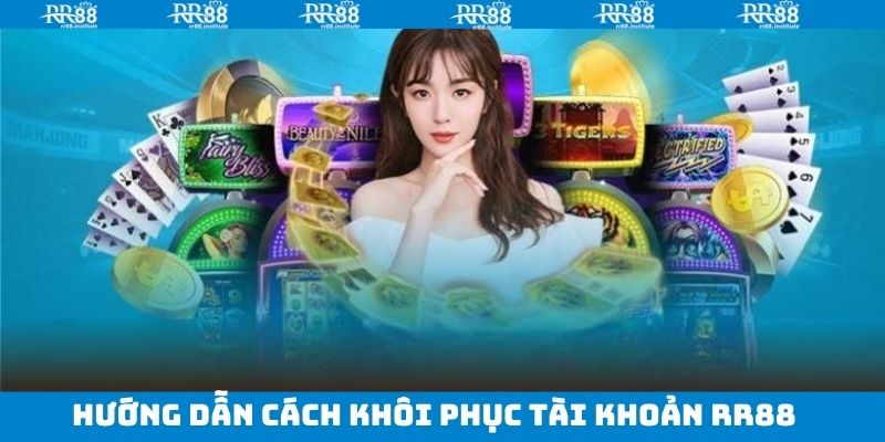 Hướng dẫn cách lấy lại tài khoản RR88 nhanh nhất