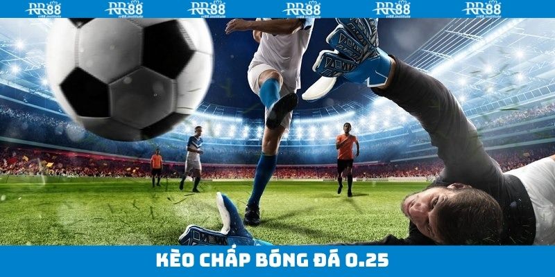 Đặt tiền kèo chấp bóng đá mức 0.25