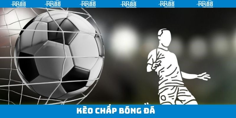 Kèo Chấp Bóng Đá - Hình Thức Cá Độ Hot Tại RR88