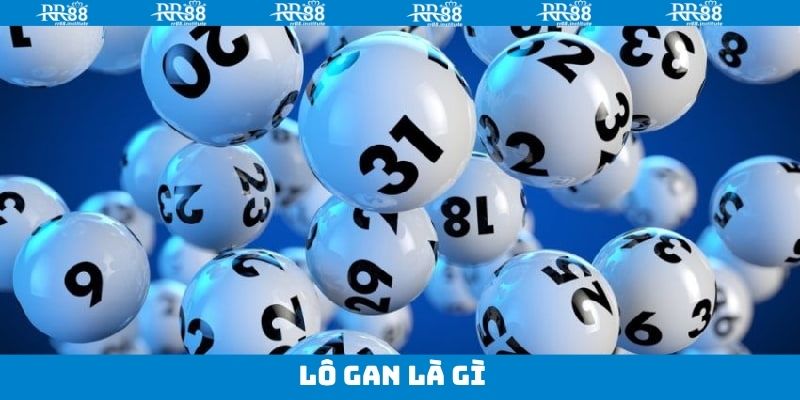 Lô Gan Là Gì - Chia Sẻ Bí Kíp Dự Đoán Chuẩn Xác Tại RR88