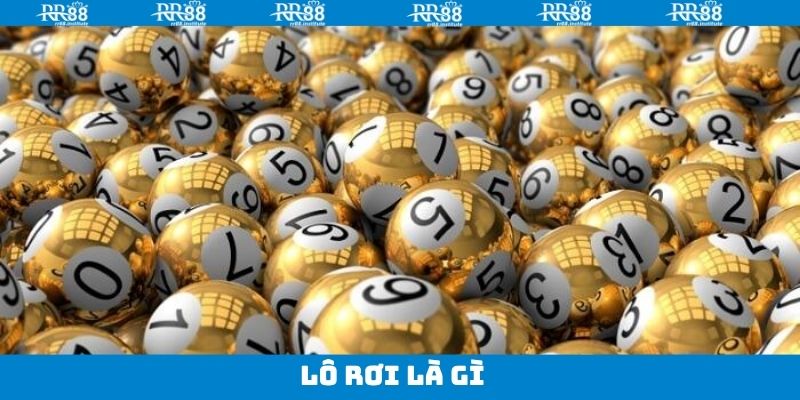Lô Rơi Là Gì - Cách Nhận Biết Và Dự Đoán Siêu Chuẩn Xác
