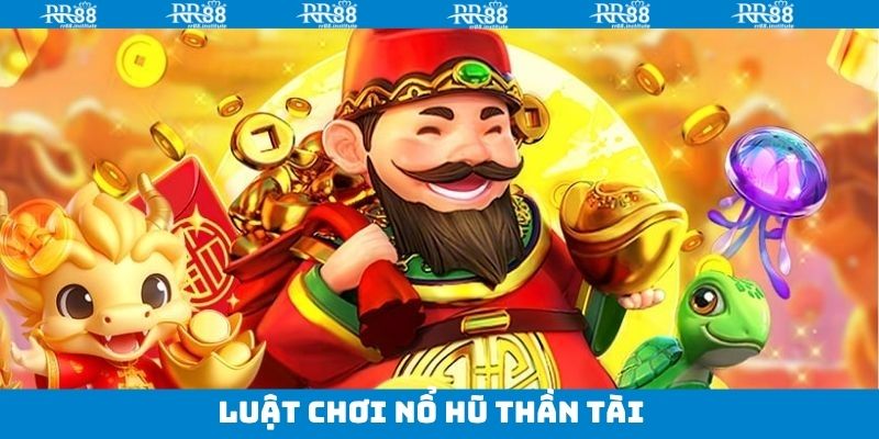 Luật quay hũ thần tài chi tiết
