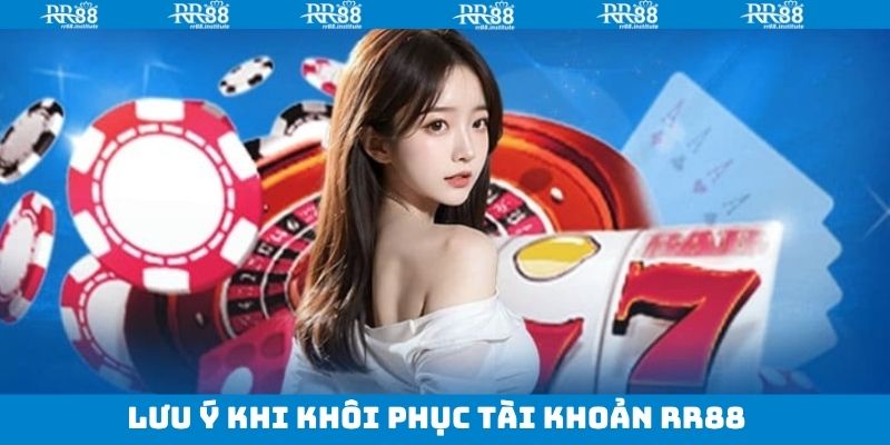 Chú ý một số quy định để thực hiện khôi phục tài khoản RR88 hiệu quả