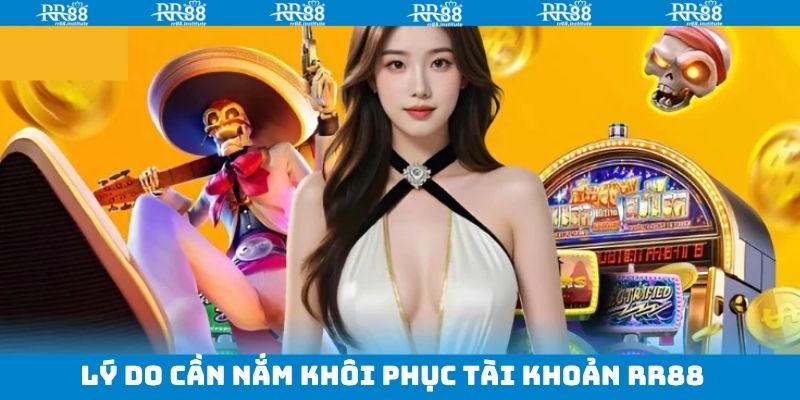 Lý do người chơi cần thực hiện khôi phục tài khoản RR88