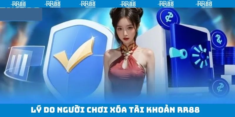 Nguyên nhân xóa tài khoản RR88