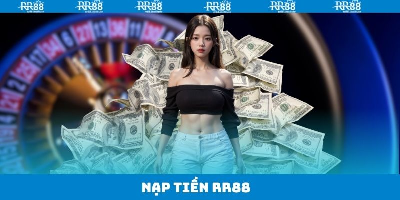 Nạp Tiền RR88 - Quy Trình Thanh Toán Nhanh Chóng Nhất