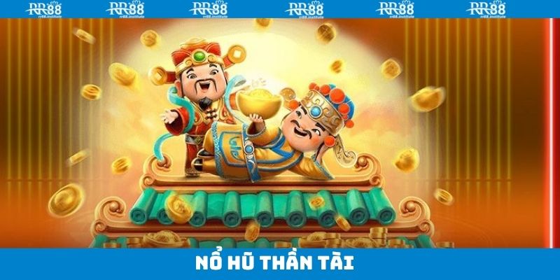 Nổ Hũ Thần Tài - Cơ Hội Đổi Đời Khi Trải Nghiệm Tại RR88