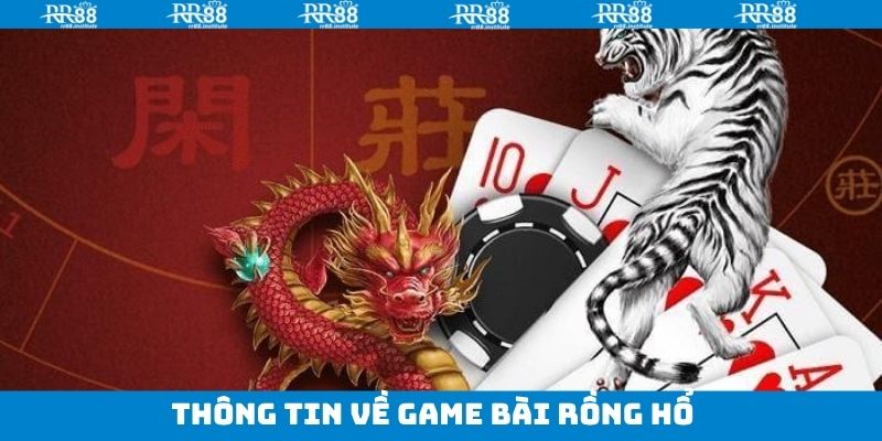 Rồng Hổ - Trải Nghiệm Siêu Phẩm Game Bài Hấp Dẫn Tại RR88 2 Tổng quan vài điều cần biết về Rồng Hổ