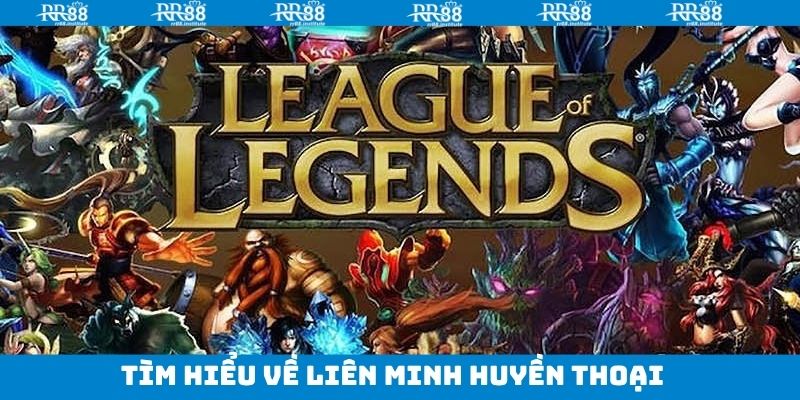 Liên Minh Huyền Thoại - Đặt Cược Esport Hấp Dẫn Tại RR88 2 Đôi nét về siêu phẩm Esports tại RR88