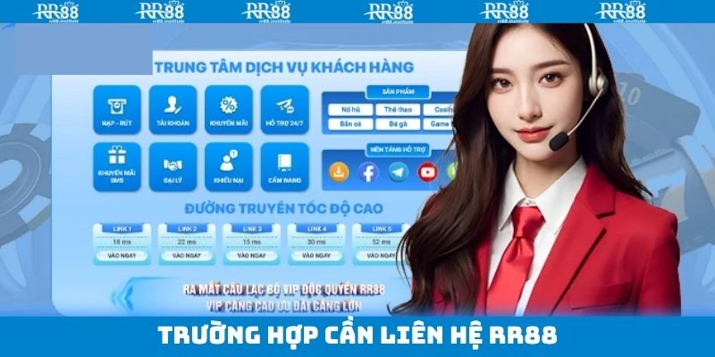 Những trường hợp nên liên hệ RR88 ngay lập tức