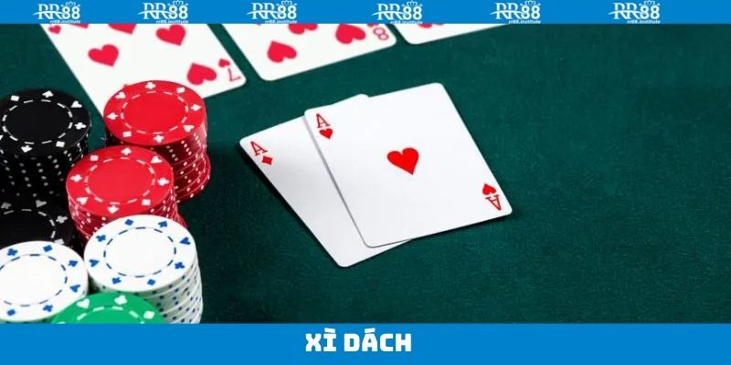Xì Dách - Trải Nghiệm Kịch Tính Và Giành Thưởng Lớn Tại RR88